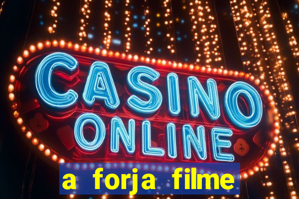 a forja filme completo dublado topflix